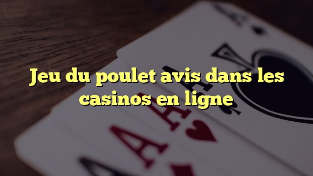 Découvrez le jeu de le poulet